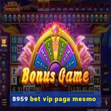 8959 bet vip paga mesmo