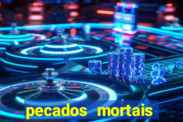 pecados mortais para confessar