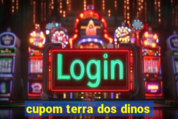 cupom terra dos dinos