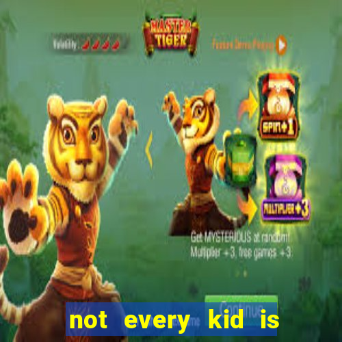 not every kid is a football or basketball star