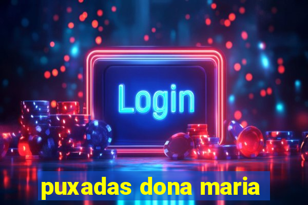 puxadas dona maria
