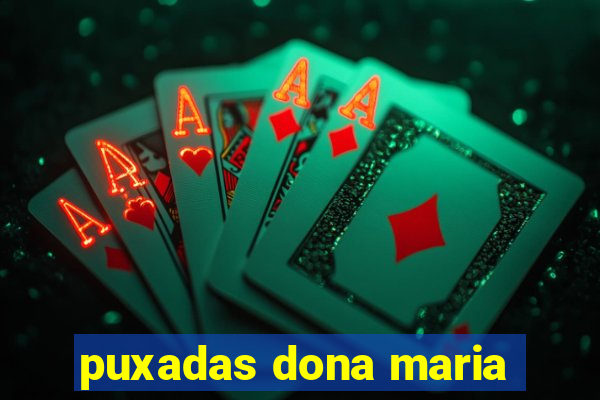 puxadas dona maria