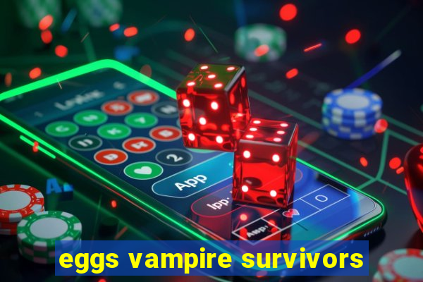 eggs vampire survivors