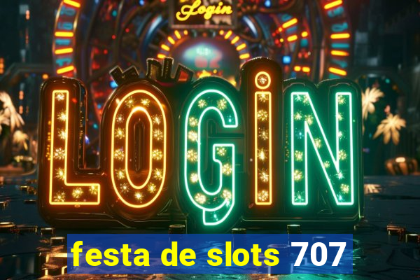 festa de slots 707
