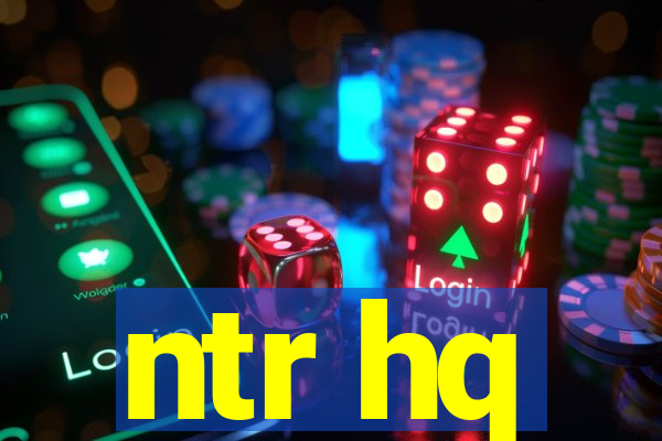 ntr hq