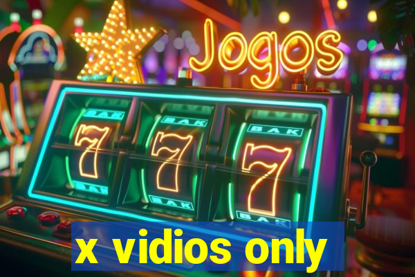 x vidios only