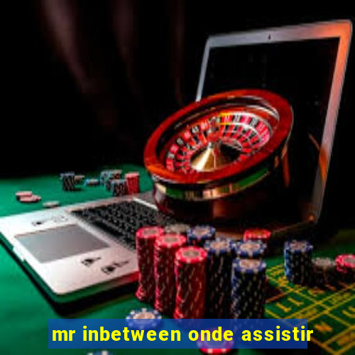 mr inbetween onde assistir