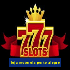 loja motorola porto alegre
