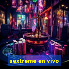 sextreme en vivo