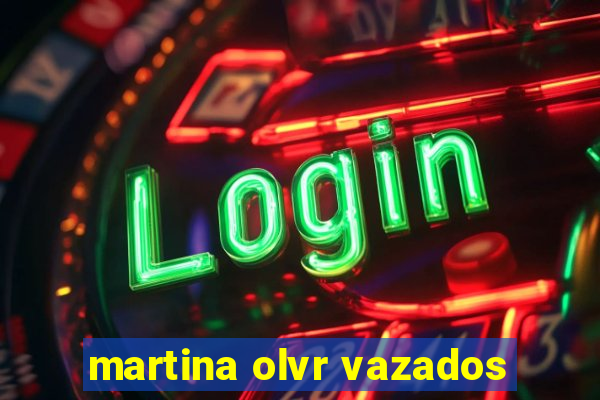 martina olvr vazados