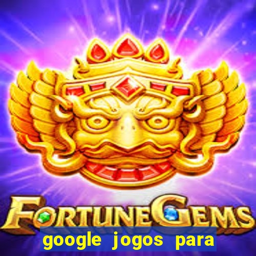 google jogos para ganhar dinheiro