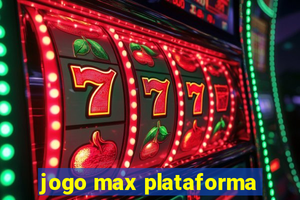 jogo max plataforma