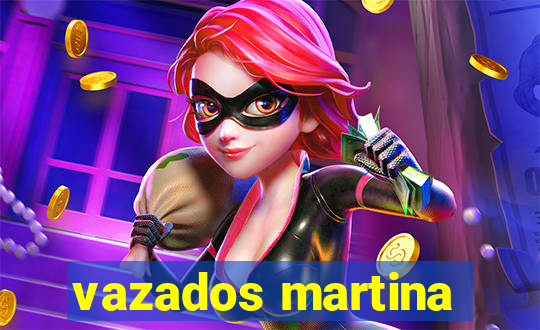 vazados martina