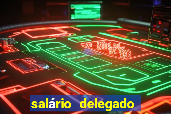 salário delegado bahia transparência