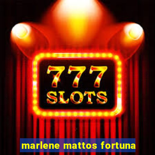 marlene mattos fortuna