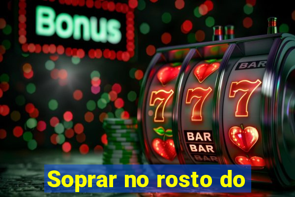Soprar no rosto do