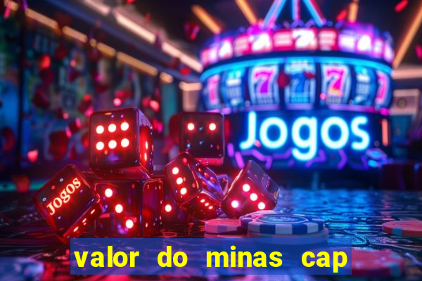 valor do minas cap dessa semana