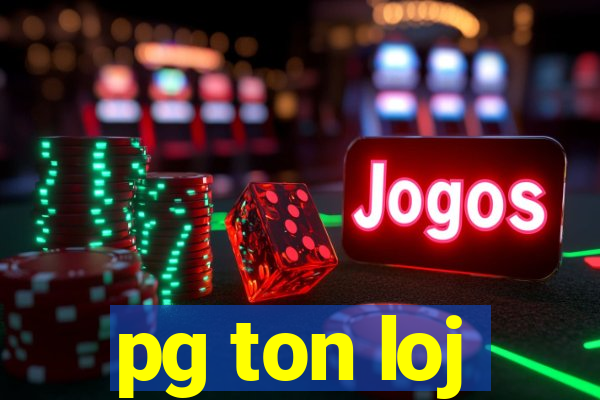 pg ton loj