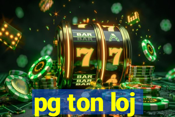 pg ton loj