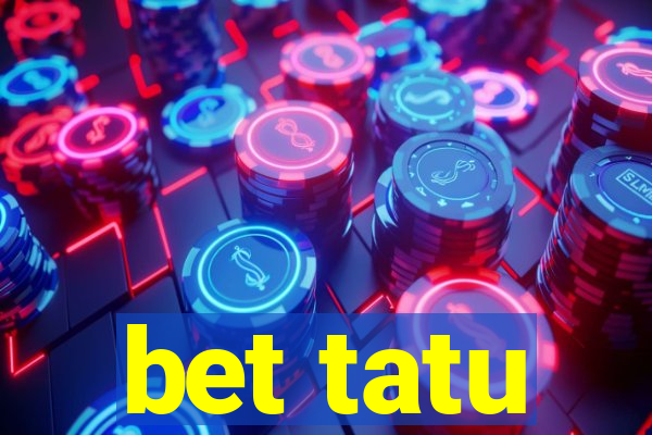 bet tatu