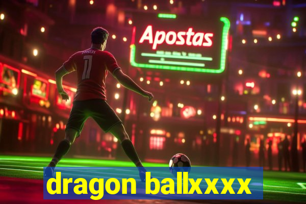 dragon ballxxxx