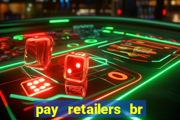 pay retailers br servicos de pagamentos ltda