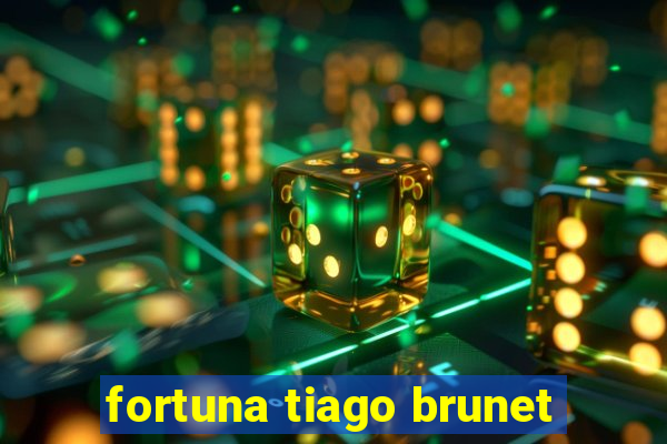 fortuna tiago brunet