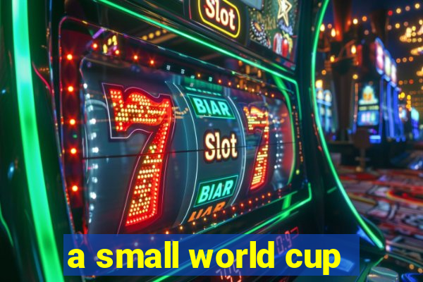 a small world cup