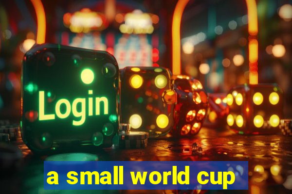 a small world cup