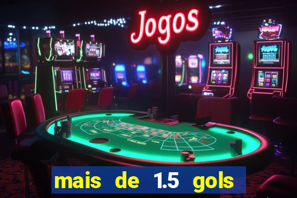 mais de 1.5 gols o que significa betano