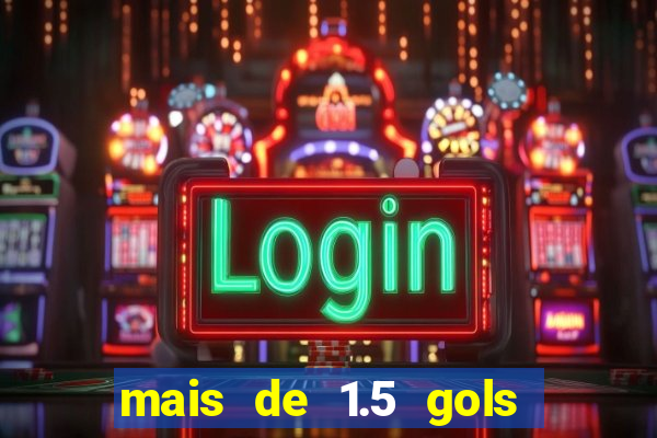mais de 1.5 gols o que significa betano
