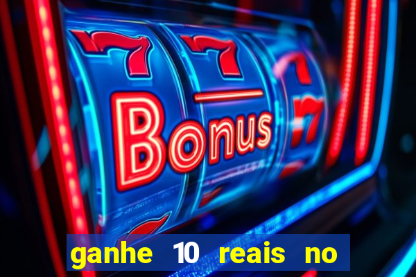 ganhe 10 reais no cadastro bet