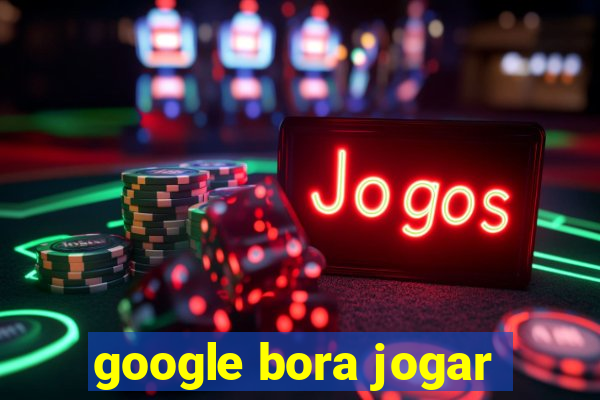 google bora jogar