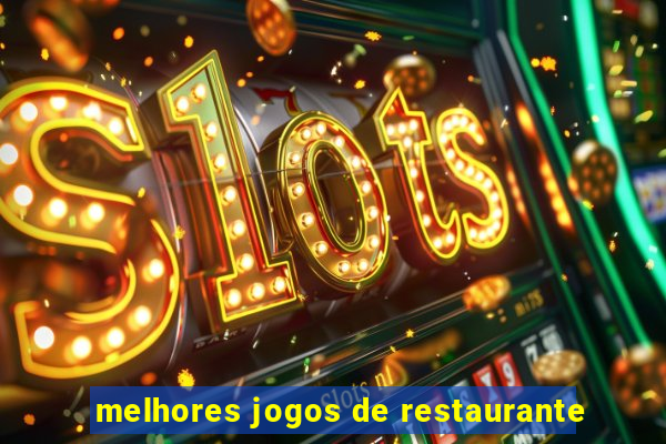 melhores jogos de restaurante