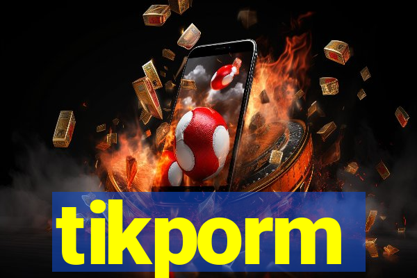 tikporm