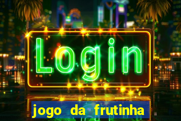 jogo da frutinha que paga dinheiro
