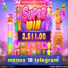 menos 18 telegram
