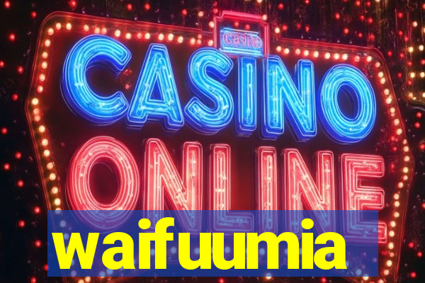 waifuumia