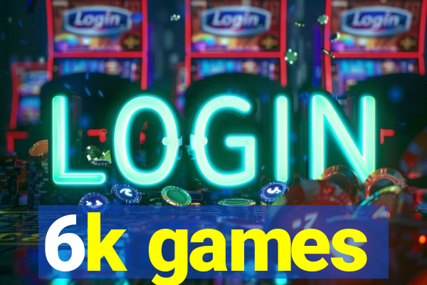 6k games