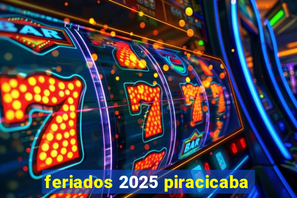 feriados 2025 piracicaba
