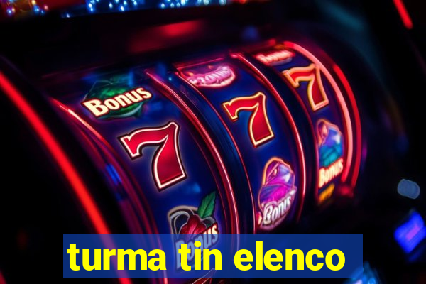 turma tin elenco
