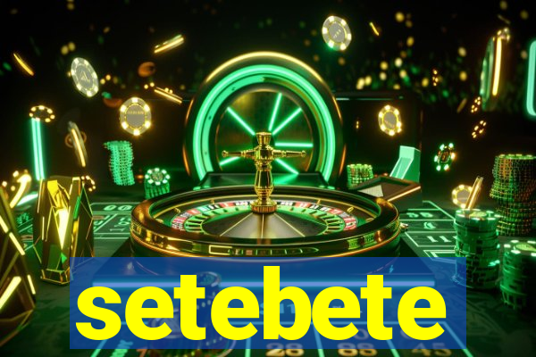 setebete