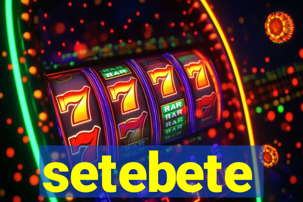 setebete