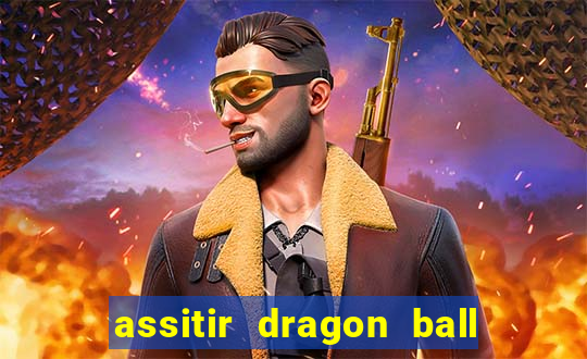 assitir dragon ball z dublado