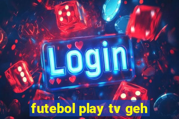 futebol play tv geh
