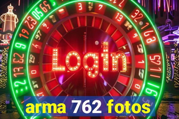 arma 762 fotos
