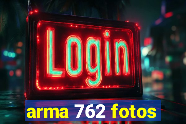 arma 762 fotos