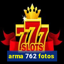 arma 762 fotos