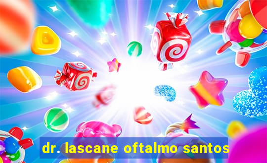 dr. lascane oftalmo santos