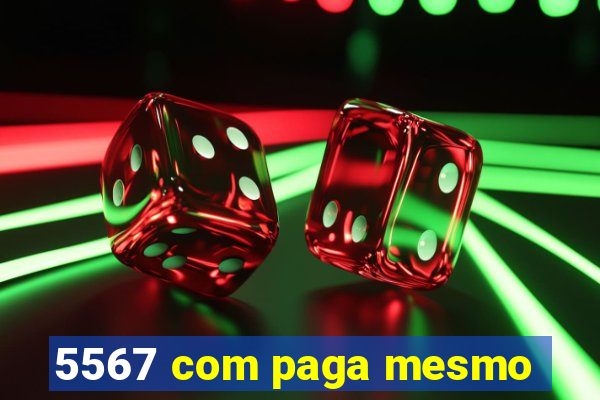 5567 com paga mesmo